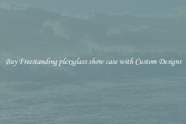 Buy Freestanding plexiglass show case with Custom Designs