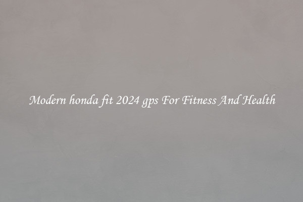 Modern honda fit 2024 gps For Fitness And Health