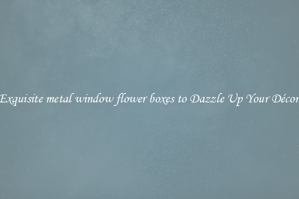 Exquisite metal window flower boxes to Dazzle Up Your Décor 