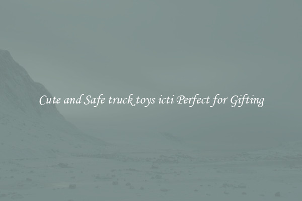 Cute and Safe truck toys icti Perfect for Gifting