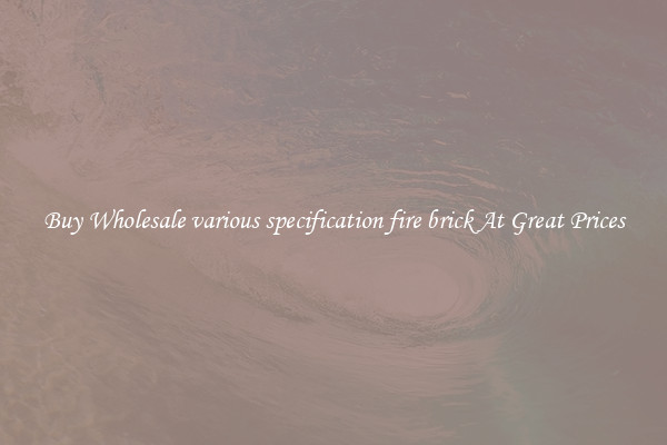 Buy Wholesale various specification fire brick At Great Prices