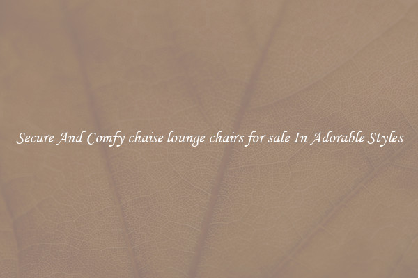 Secure And Comfy chaise lounge chairs for sale In Adorable Styles