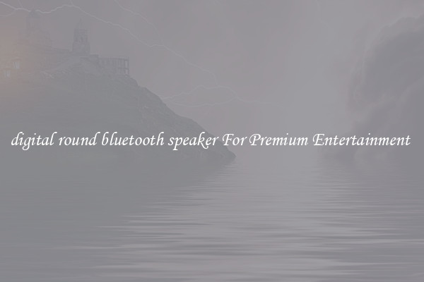 digital round bluetooth speaker For Premium Entertainment 