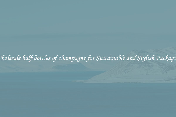 Wholesale half bottles of champagne for Sustainable and Stylish Packaging