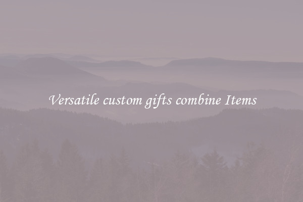 Versatile custom gifts combine Items