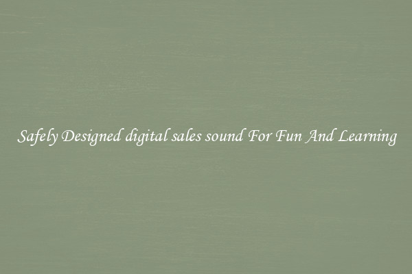 Safely Designed digital sales sound For Fun And Learning