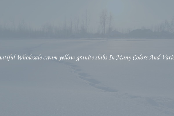 Beautiful Wholesale cream yellow granite slabs In Many Colors And Varieties