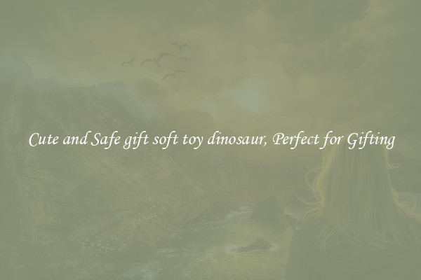 Cute and Safe gift soft toy dinosaur, Perfect for Gifting