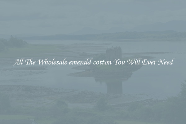 All The Wholesale emerald cotton You Will Ever Need