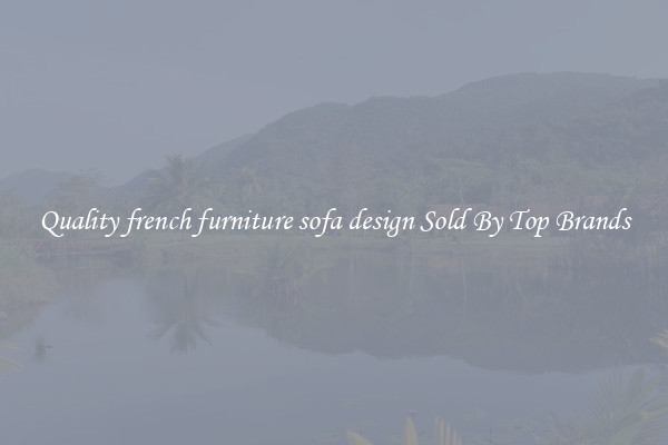 Quality french furniture sofa design Sold By Top Brands