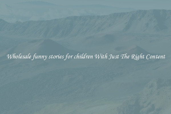 Wholesale funny stories for children With Just The Right Content