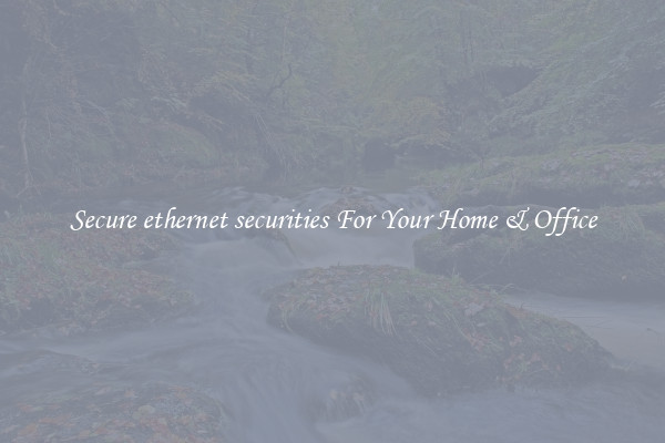 Secure ethernet securities For Your Home & Office