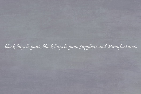 black bicycle pant, black bicycle pant Suppliers and Manufacturers