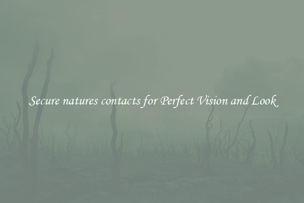 Secure natures contacts for Perfect Vision and Look