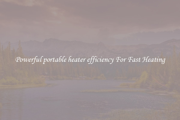 Powerful portable heater efficiency For Fast Heating