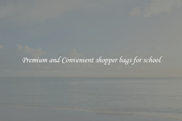 Premium and Convenient shopper bags for school