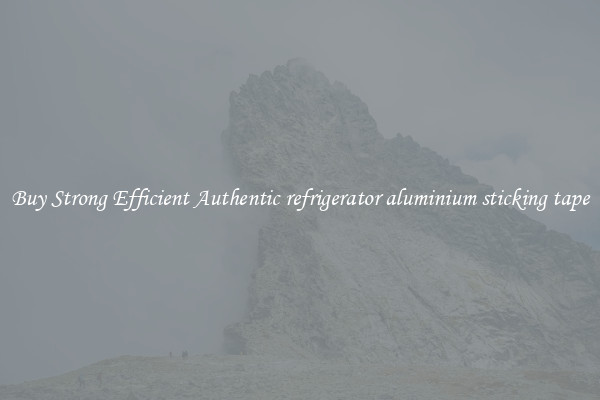 Buy Strong Efficient Authentic refrigerator aluminium sticking tape