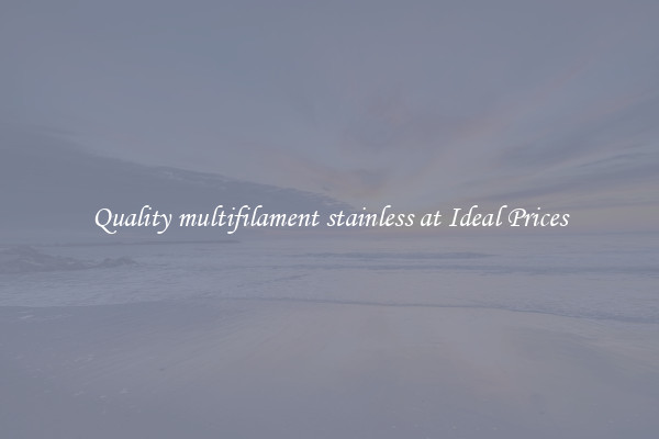 Quality multifilament stainless at Ideal Prices