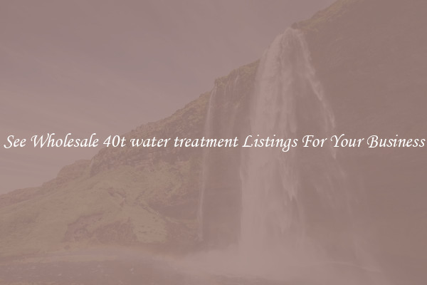 See Wholesale 40t water treatment Listings For Your Business
