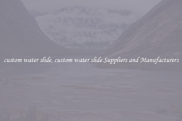 custom water slide, custom water slide Suppliers and Manufacturers