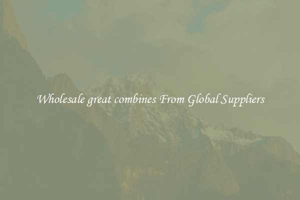 Wholesale great combines From Global Suppliers