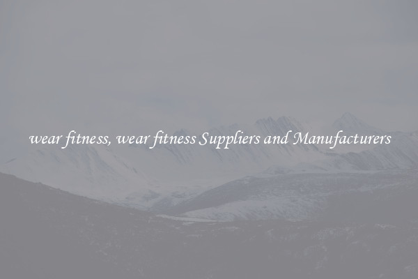 wear fitness, wear fitness Suppliers and Manufacturers