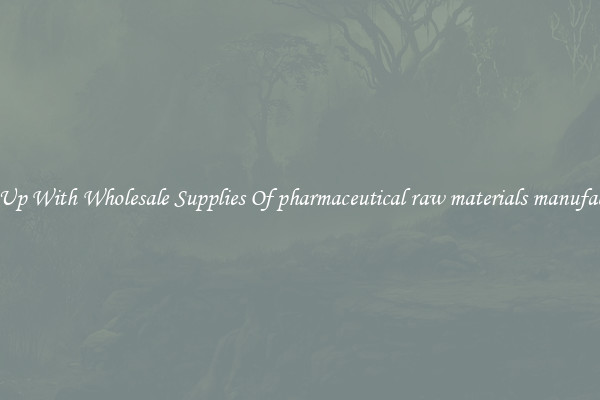 Stock Up With Wholesale Supplies Of pharmaceutical raw materials manufacturers