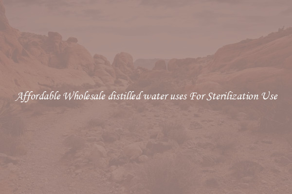 Affordable Wholesale distilled water uses For Sterilization Use