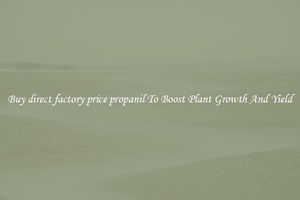 Buy direct factory price propanil To Boost Plant Growth And Yield