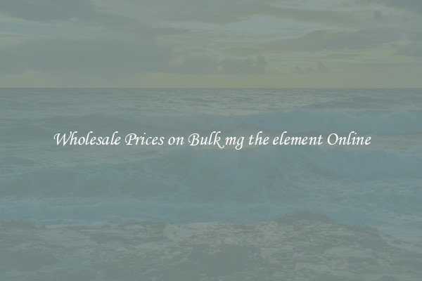 Wholesale Prices on Bulk mg the element Online