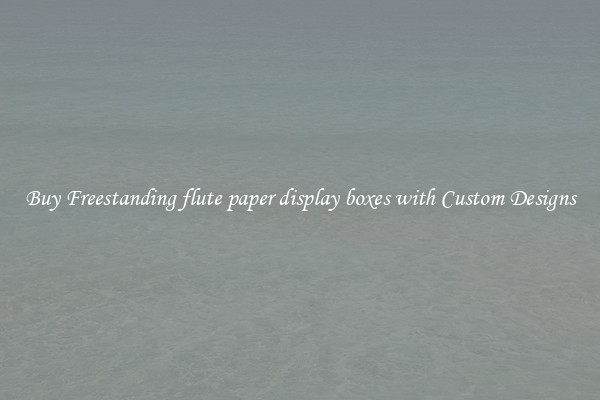 Buy Freestanding flute paper display boxes with Custom Designs