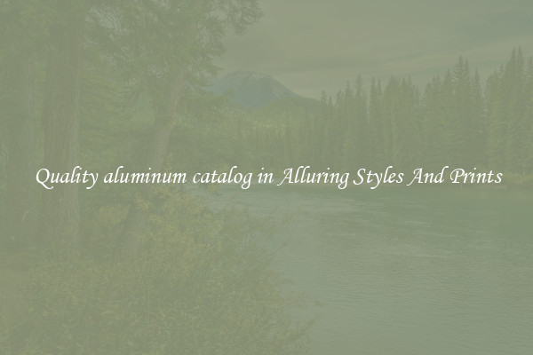 Quality aluminum catalog in Alluring Styles And Prints