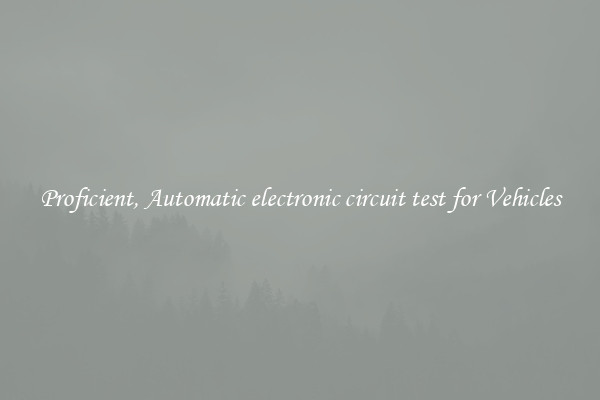 Proficient, Automatic electronic circuit test for Vehicles