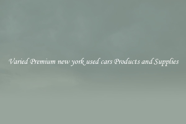 Varied Premium new york used cars Products and Supplies
