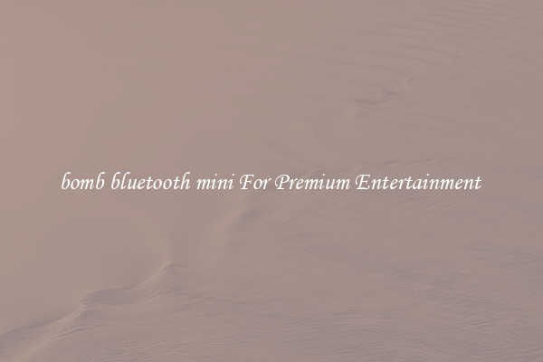 bomb bluetooth mini For Premium Entertainment 
