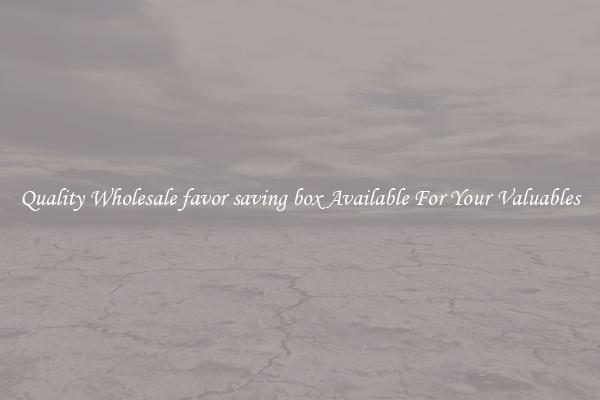 Quality Wholesale favor saving box Available For Your Valuables
