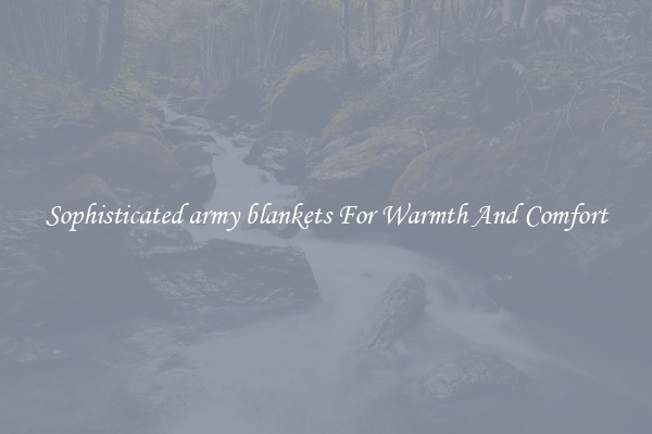 Sophisticated army blankets For Warmth And Comfort