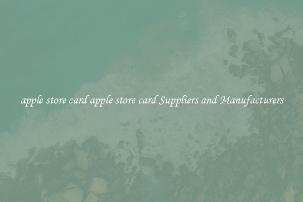 apple store card apple store card Suppliers and Manufacturers