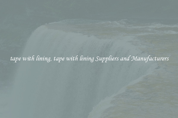 tape with lining, tape with lining Suppliers and Manufacturers