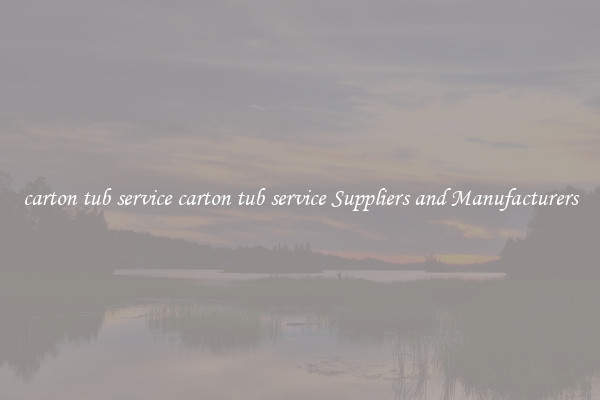 carton tub service carton tub service Suppliers and Manufacturers