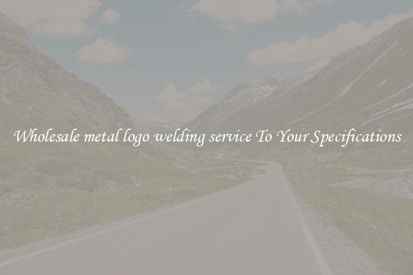Wholesale metal logo welding service To Your Specifications