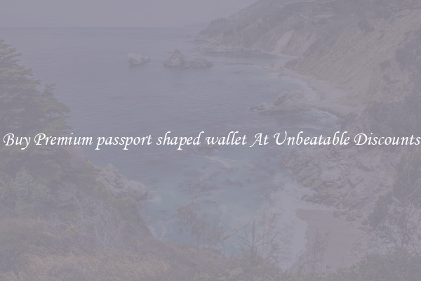 Buy Premium passport shaped wallet At Unbeatable Discounts