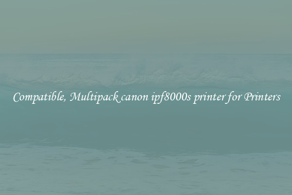Compatible, Multipack canon ipf8000s printer for Printers