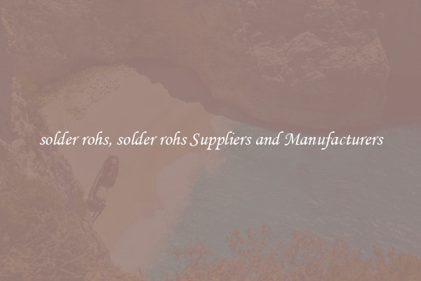solder rohs, solder rohs Suppliers and Manufacturers