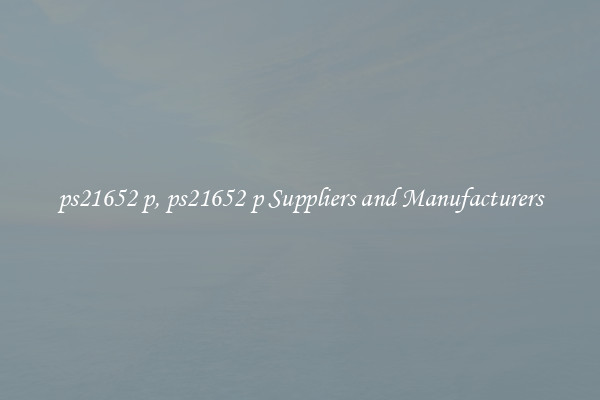 ps21652 p, ps21652 p Suppliers and Manufacturers
