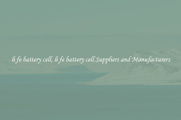 li fe battery cell, li fe battery cell Suppliers and Manufacturers