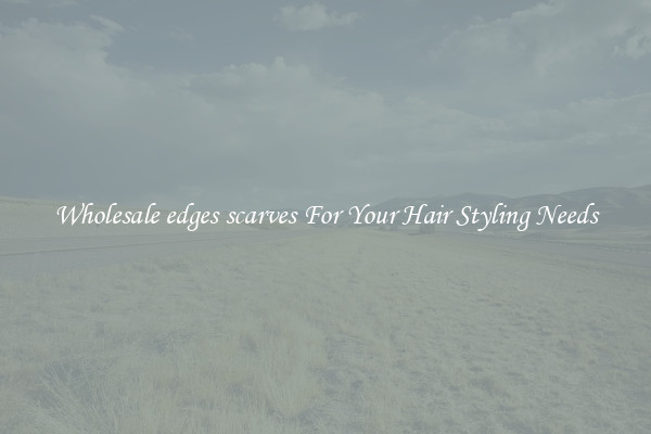 Wholesale edges scarves For Your Hair Styling Needs