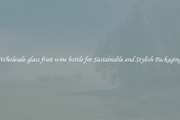 Wholesale glass fruit wine bottle for Sustainable and Stylish Packaging