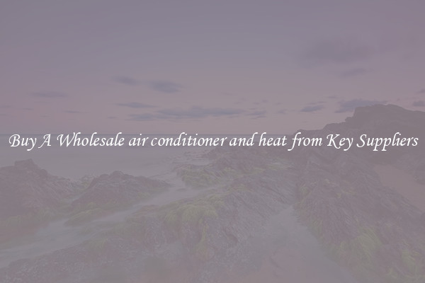 Buy A Wholesale air conditioner and heat from Key Suppliers