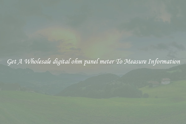 Get A Wholesale digital ohm panel meter To Measure Information